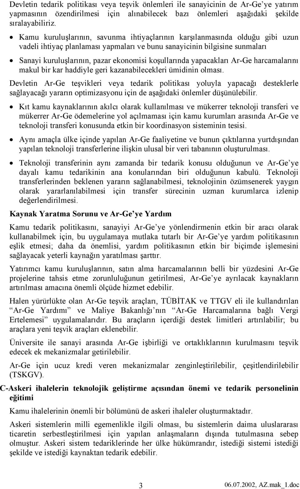 koşullarında yapacakları Ar-Ge harcamalarını makul bir kar haddiyle geri kazanabilecekleri ümidinin olması.