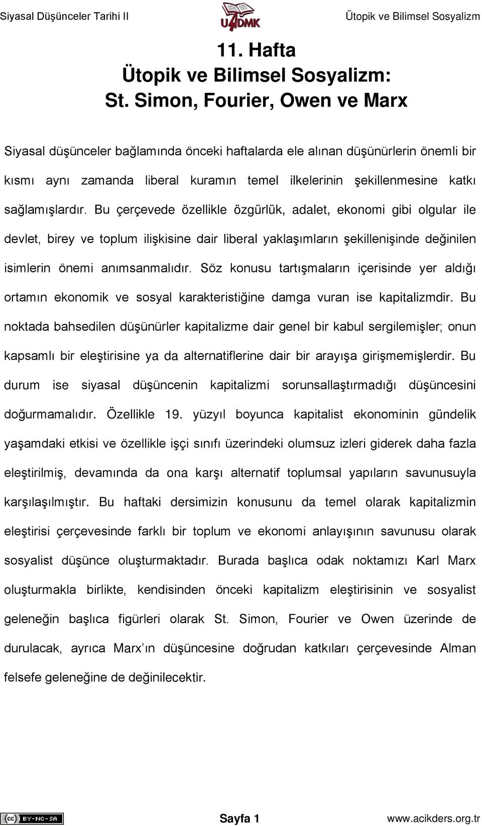 sağlamışlardır. Bu çerçevede özellikle özgürlük, adalet, ekonomi gibi olgular ile devlet, birey ve toplum ilişkisine dair liberal yaklaşımların şekillenişinde değinilen isimlerin önemi anımsanmalıdır.