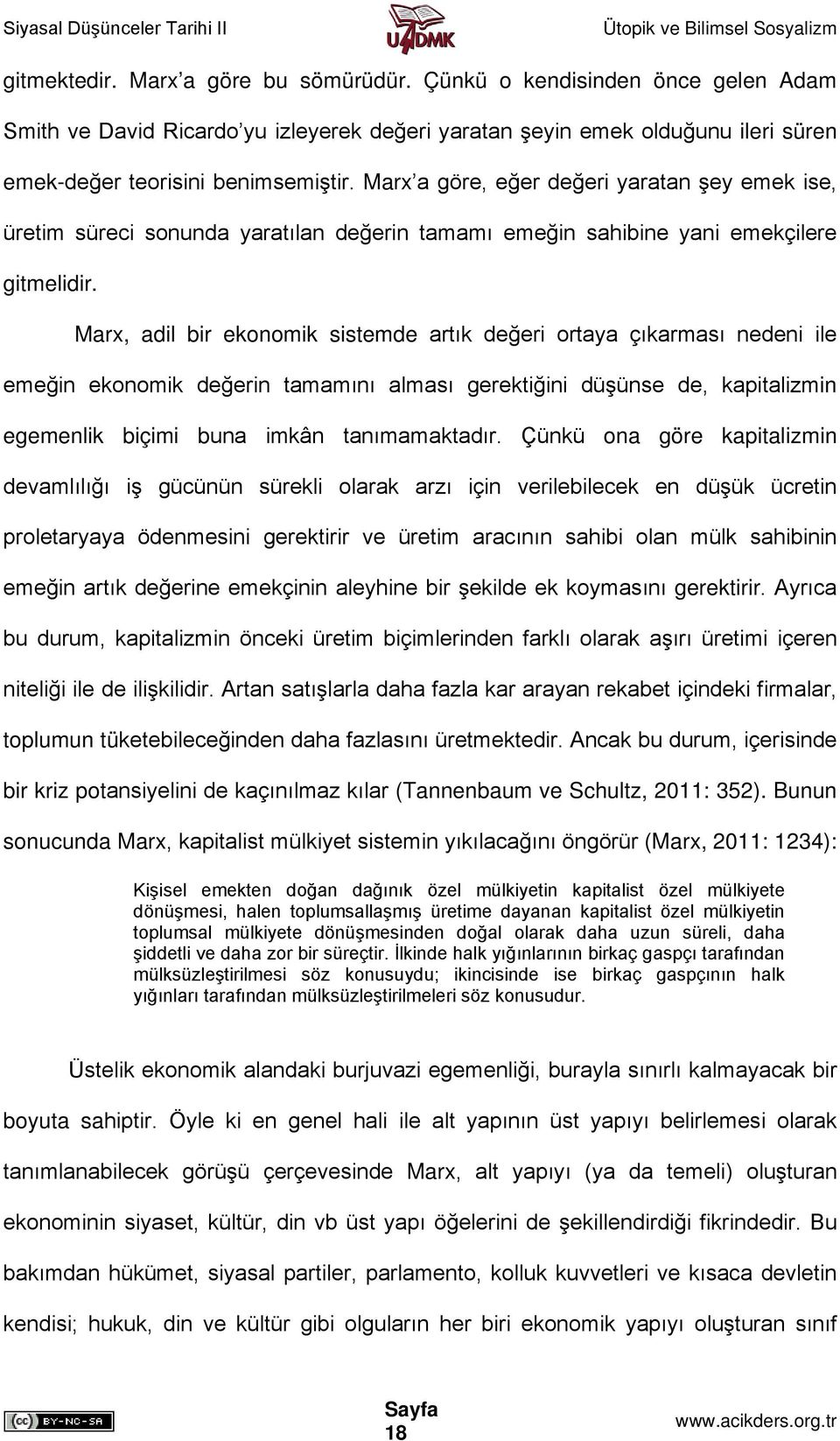 Marx, adil bir ekonomik sistemde artık değeri ortaya çıkarması nedeni ile emeğin ekonomik değerin tamamını alması gerektiğini düşünse de, kapitalizmin egemenlik biçimi buna imkân tanımamaktadır.