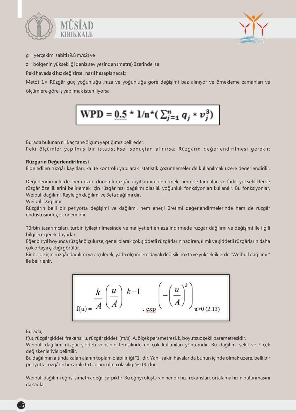 ve örnekleme zamanları ve ölçümlere göre iş yapılmak isteniliyorsa; Burada bulunan n=kaç tane ölçüm yaptığımız belli eder.