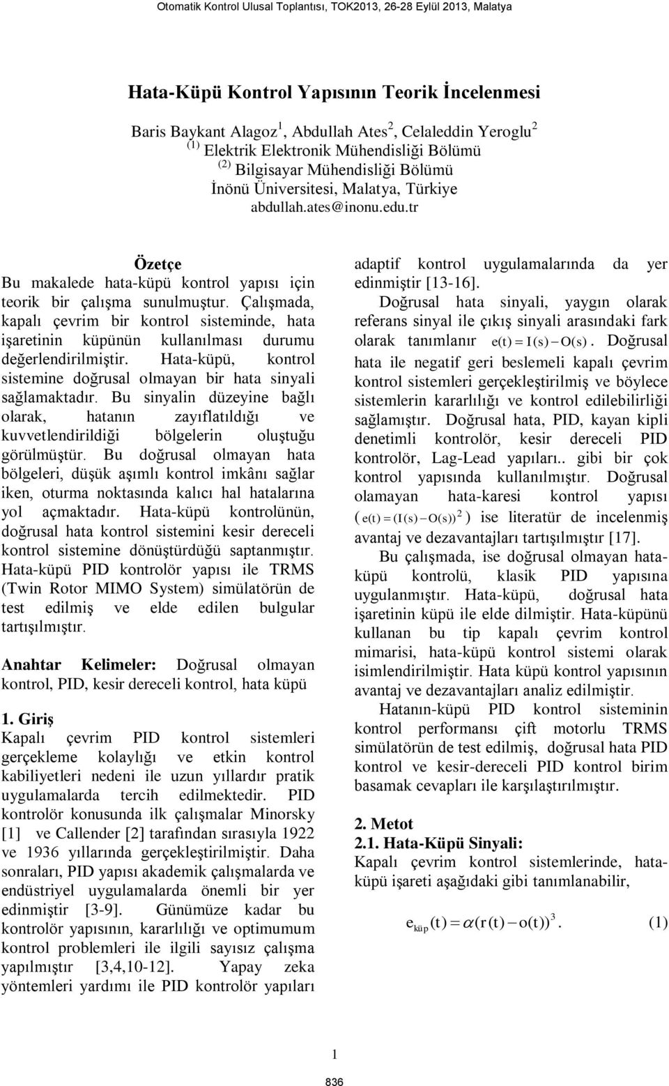 Çalışmada, kapalı çevrim bir kontrol sisteminde, hata işaretinin küpünün kullanılması durumu değerlendirilmiştir. Hata-küpü, kontrol sistemine doğrusal olmayan bir hata sinyali sağlamaktadır.