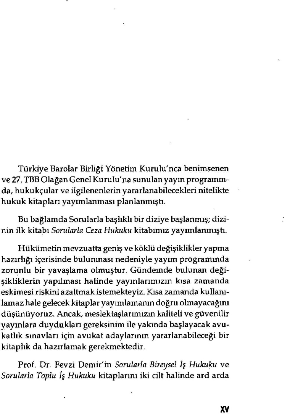 Bu bağlamda Sorularla baş lıkl ı bir diziye başlanm ış; dizinin ilk kitab ı Sorularla Ceza Hukuku kitab ım ız yayımlanm ıştı.