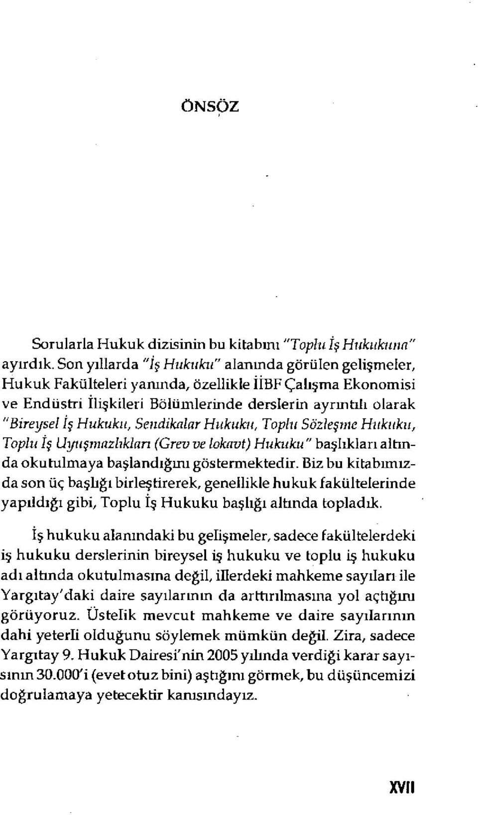 Hukuku, Sendikalar Hukuku, Toplu Sözleşme Hukuku, Top/it İş Uyu şmazlıkları (Grev ve lokavt) Hukuku" başhkları altında okutulmaya ba şlandığını göstermektedir.