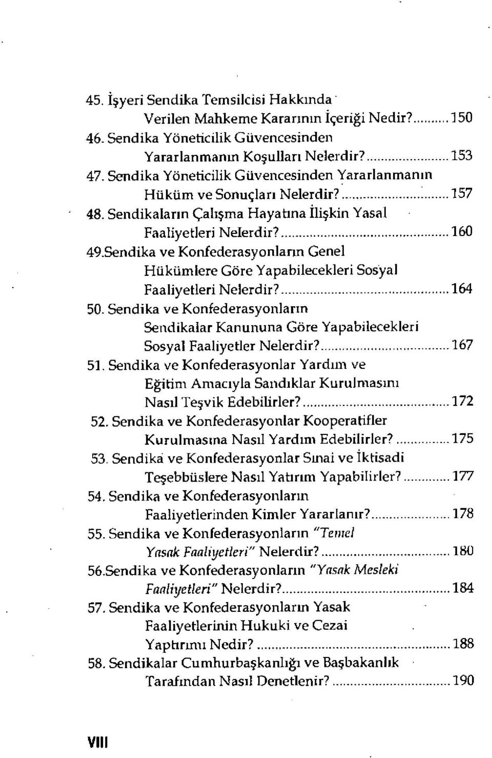 Sendika ve Konfederasyonlarm Genel Hükümlere Göre Yapabilecekleri Sosyal Faaliyetleri Nelerdir?...164 50.