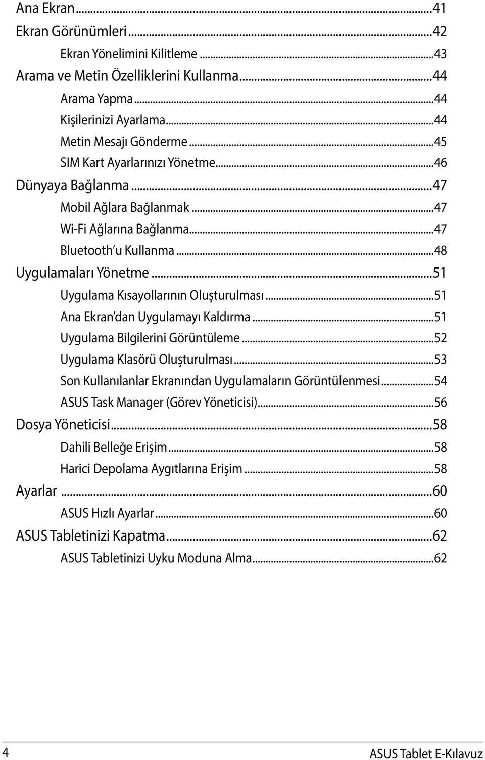 ..51 Uygulama Kısayollarının Oluşturulması...51 Ana Ekran dan Uygulamayı Kaldırma...51 Uygulama Bilgilerini Görüntüleme...52 Uygulama Klasörü Oluşturulması.