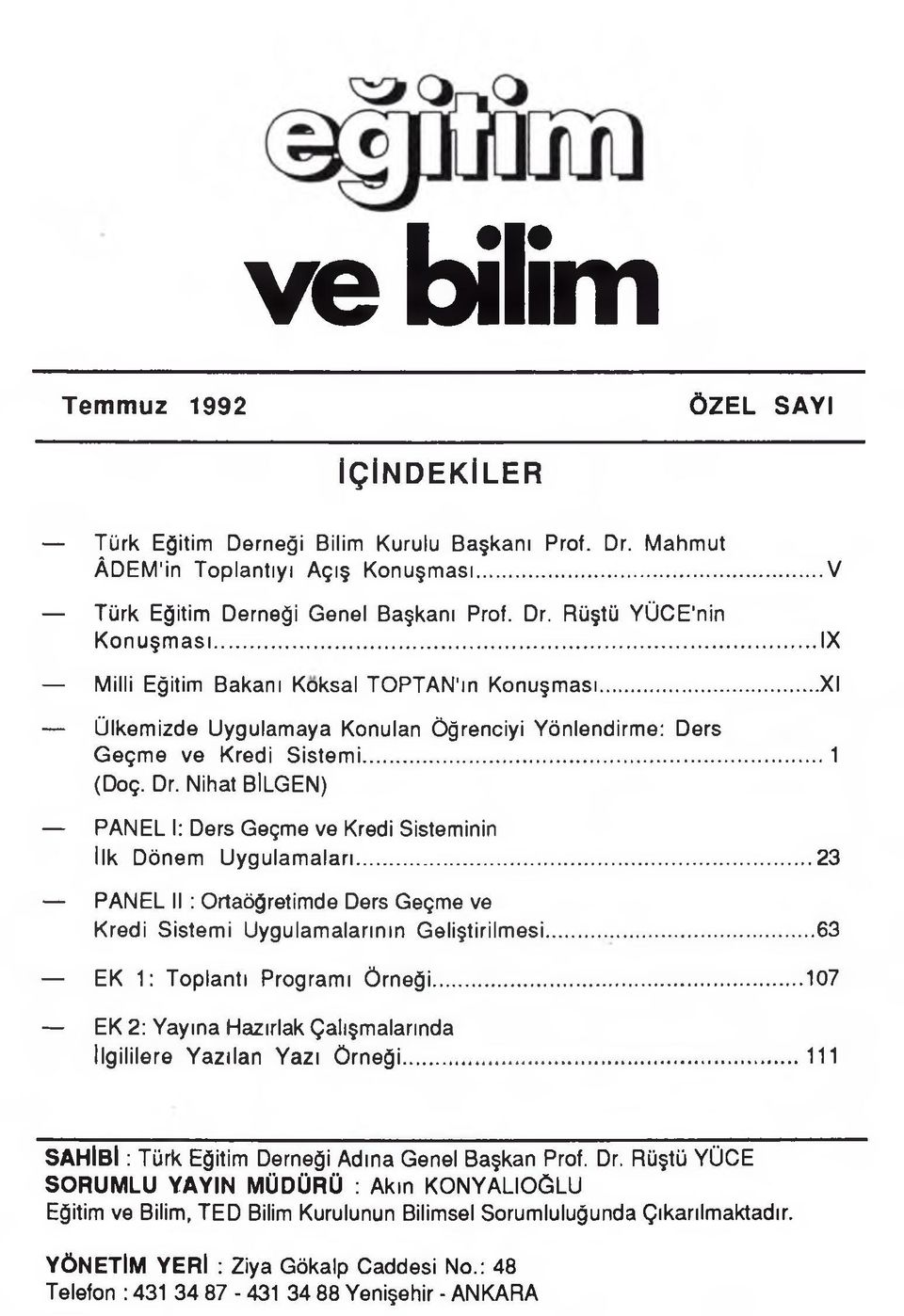 Nihat BİLGEN) PANEL I: Ders Geçme ve Kredi Sisteminin İlk Dönem U ygulam aları... 23 PANEL II : Ortaöğretimde Ders Geçme ve Kredi Sistemi Uygulamalarının Geliştirilm esi.