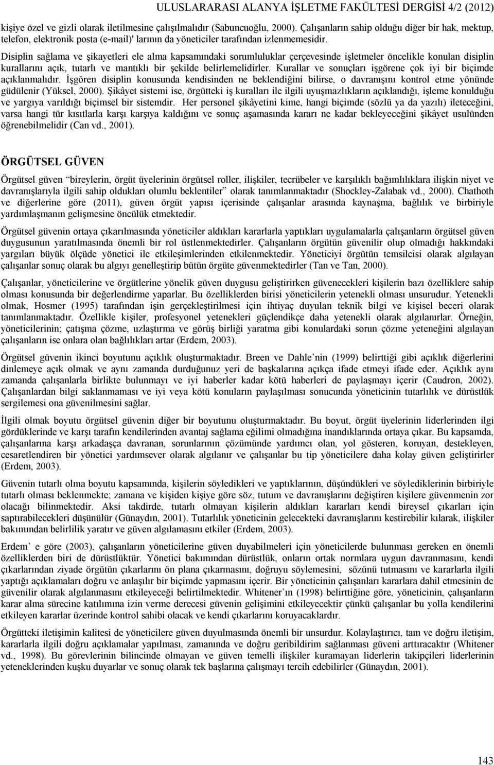 Disiplin sağlama ve şikayetleri ele alma kapsamındaki sorumluluklar çerçevesinde işletmeler öncelikle konulan disiplin kurallarını açık, tutarlı ve mantıklı bir şekilde belirlemelidirler.