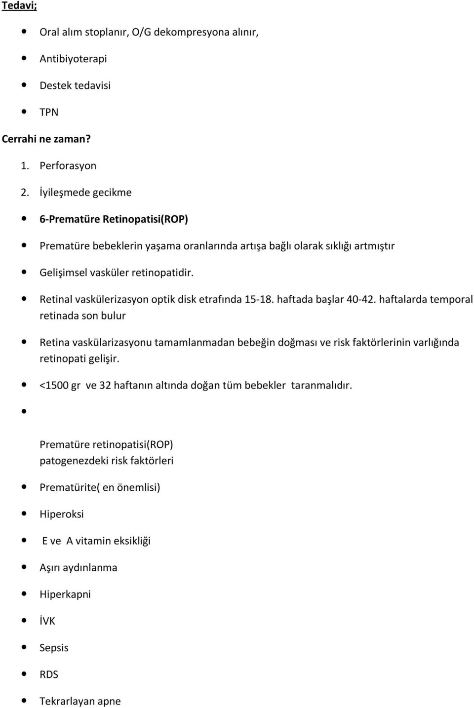 Retinal vaskülerizasyon optik disk etrafında 15-18. haftada başlar 40-42.