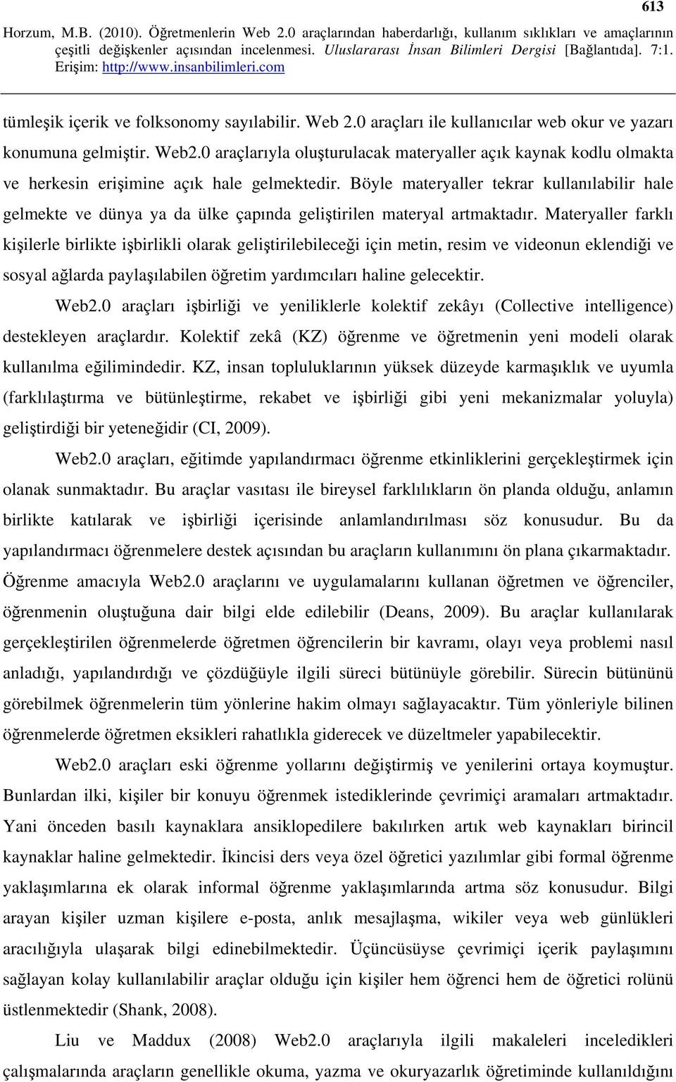 Böyle materyaller tekrar kullanılabilir hale gelmekte ve dünya ya da ülke çapında geliştirilen materyal artmaktadır.