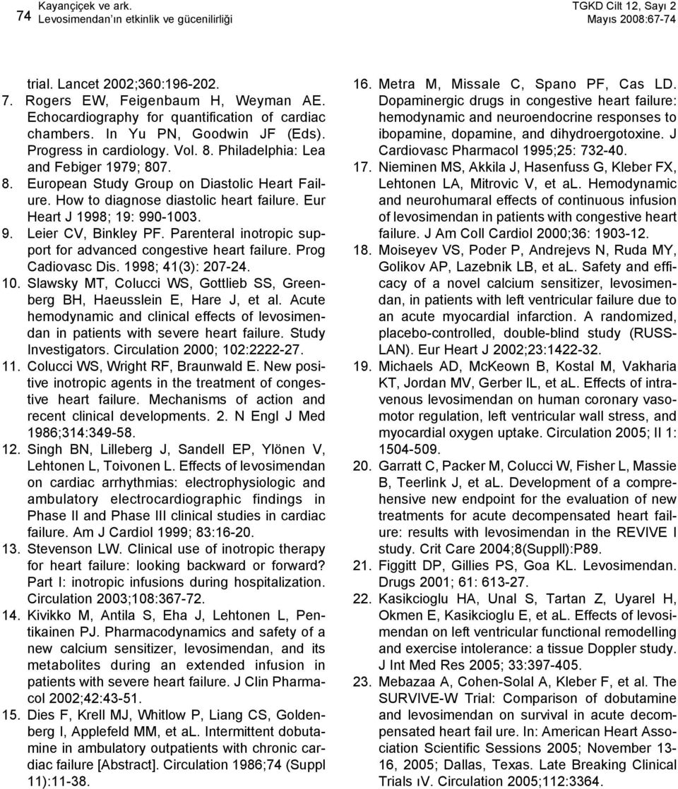 How to diagnose diastolic heart failure. Eur Heart J 1998; 19: 990-1003. 9. Leier CV, Binkley PF. Parenteral inotropic support for advanced congestive heart failure. Prog Cadiovasc Dis.