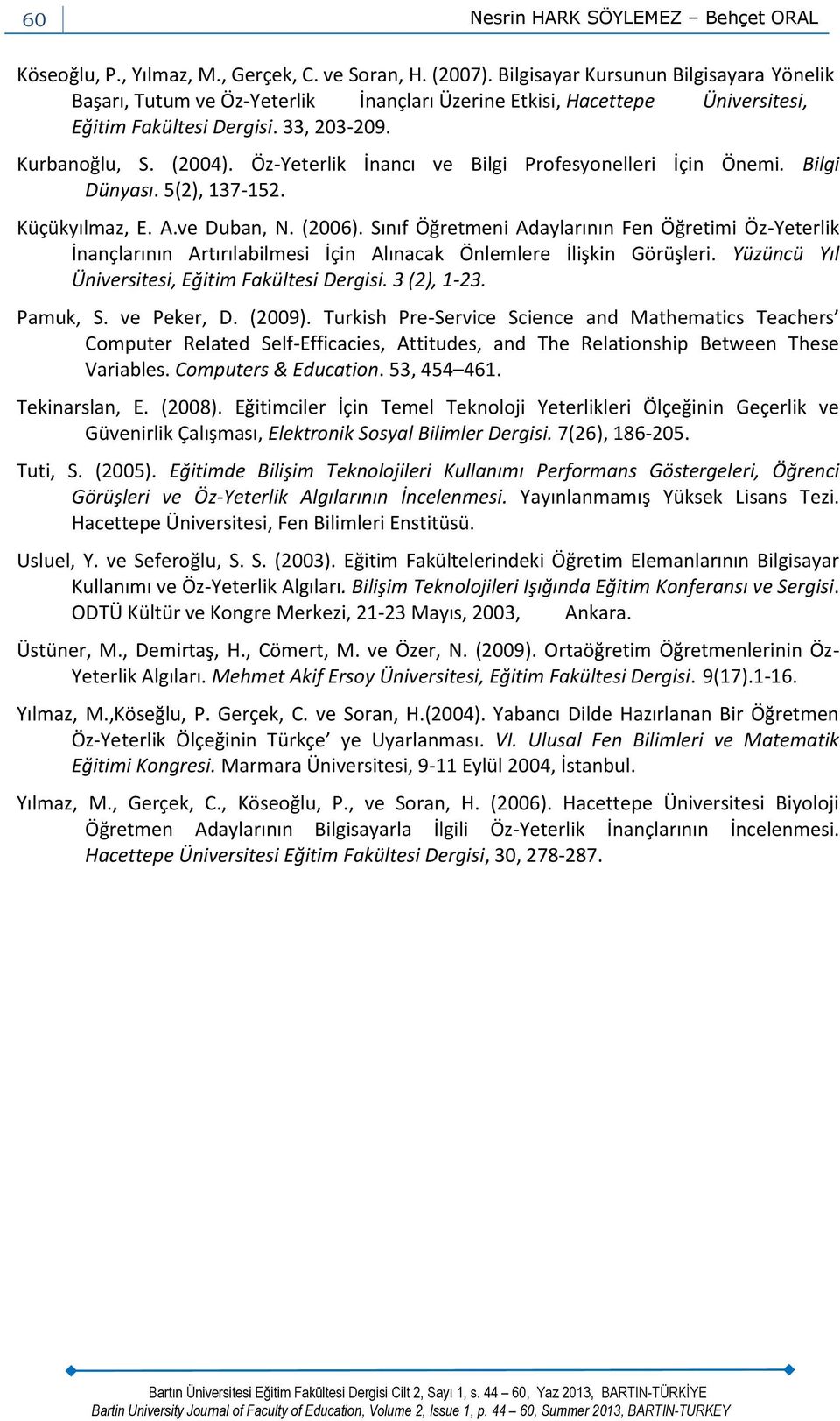 Öz-Yeterlik İnancı ve Bilgi Profesyonelleri İçin Önemi. Bilgi Dünyası. 5(2), 137-152. Küçükyılmaz, E. A.ve Duban, N. (2006).