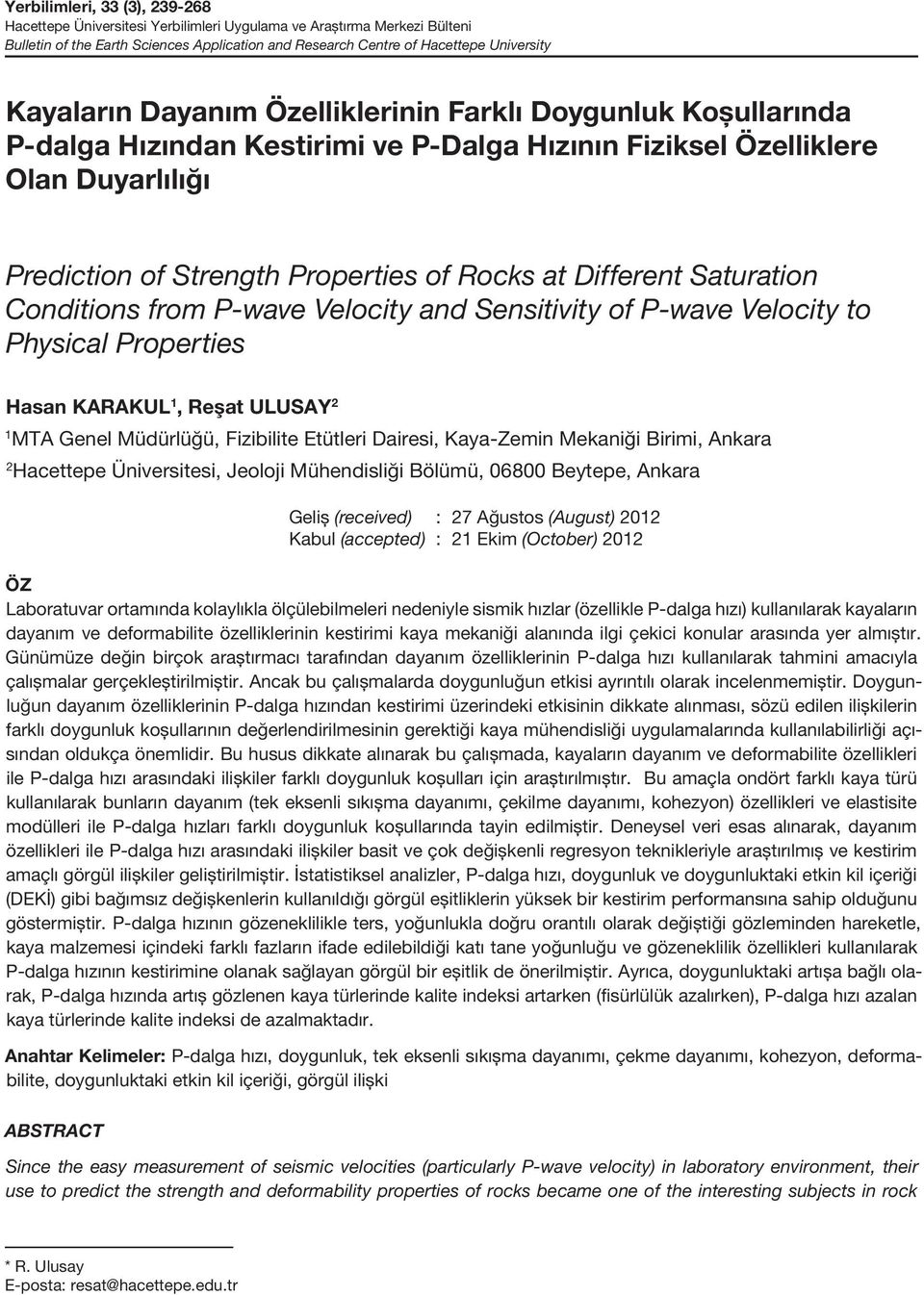 Different Saturation Conditions from P-wave Velocity and Sensitivity of P-wave Velocity to Physical Properties Hasan KARAKUL 1, Reşat ULUSAY 2 1 MTA Genel Müdürlüğü, Fizibilite Etütleri Dairesi,