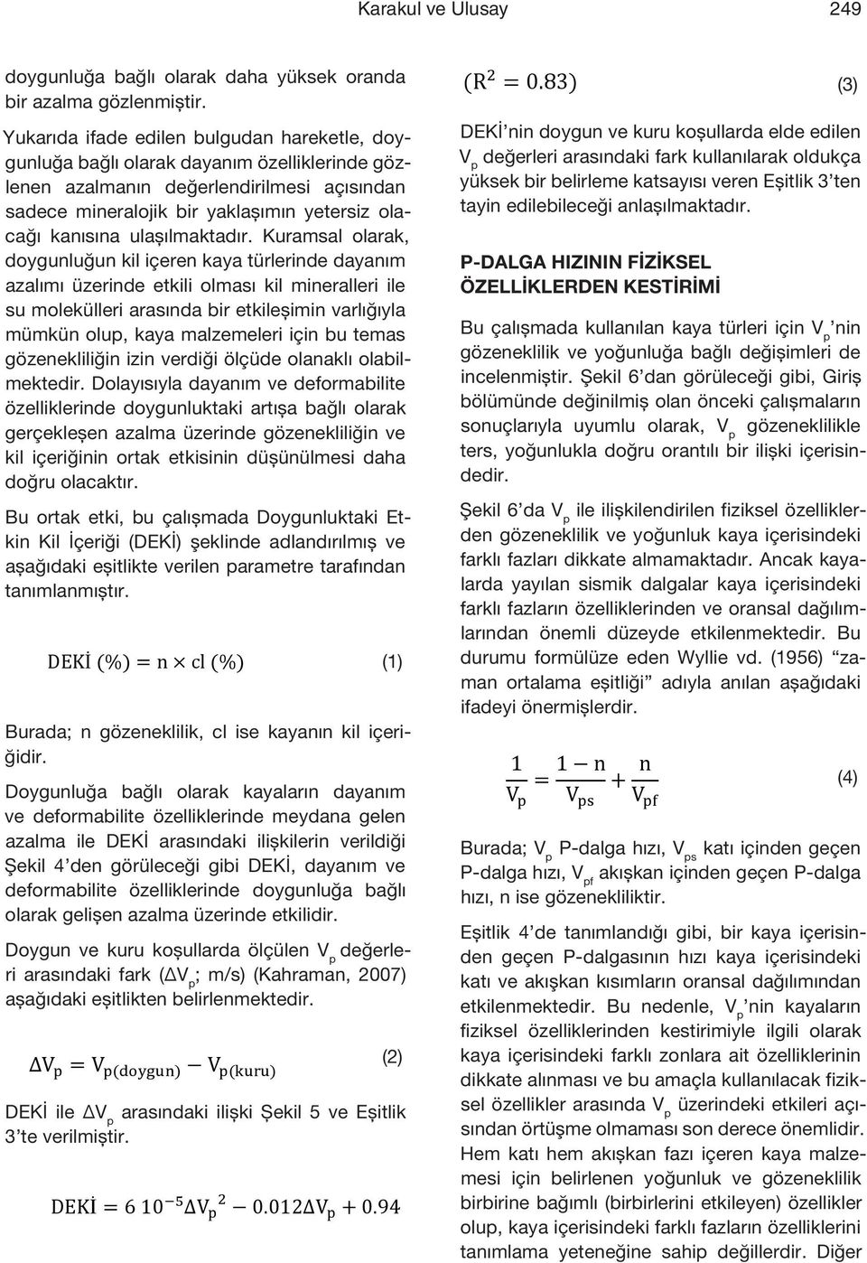 Ayrıca Ayrıca kil içeriği daha düşük (% 26.