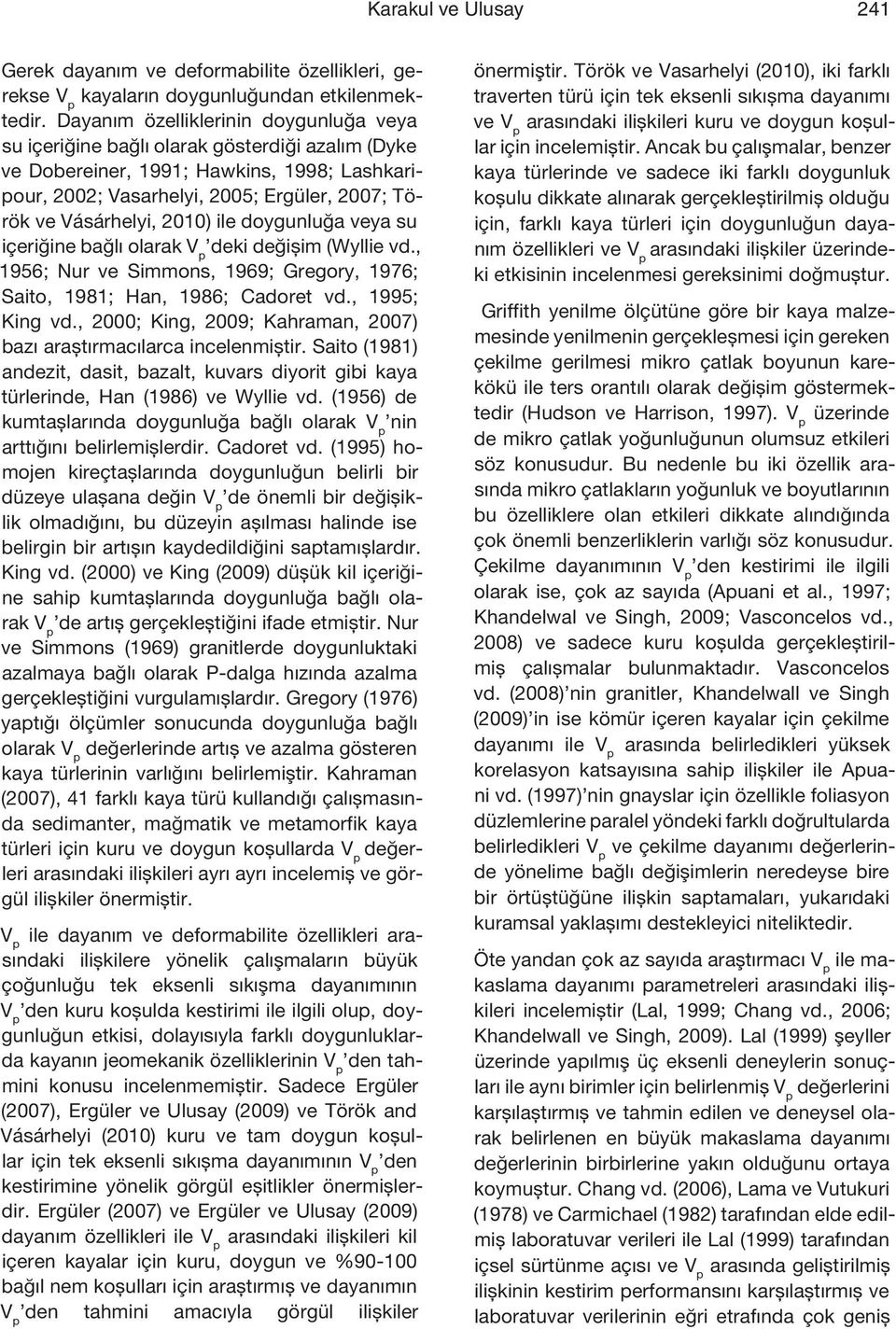 2010) ile doygunluğa veya su içeriğine bağlı olarak deki değişim (Wyllie vd., 1956; Nur ve Simmons, 1969; Gregory, 1976; Saito, 1981; Han, 1986; Cadoret vd., 1995; King vd.