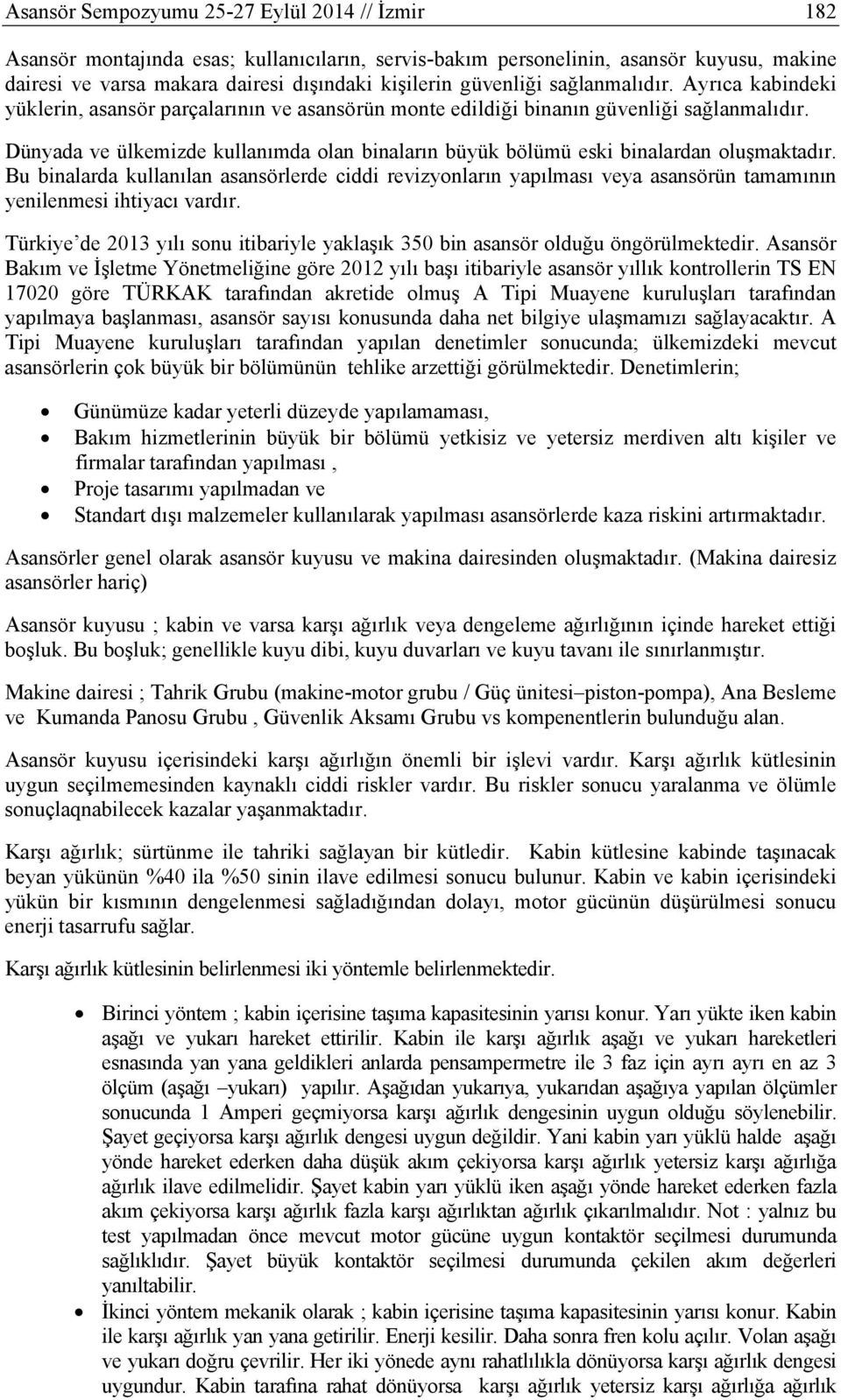 Dünyada ve ülkemizde kullanımda olan binaların büyük bölümü eski binalardan oluşmaktadır.