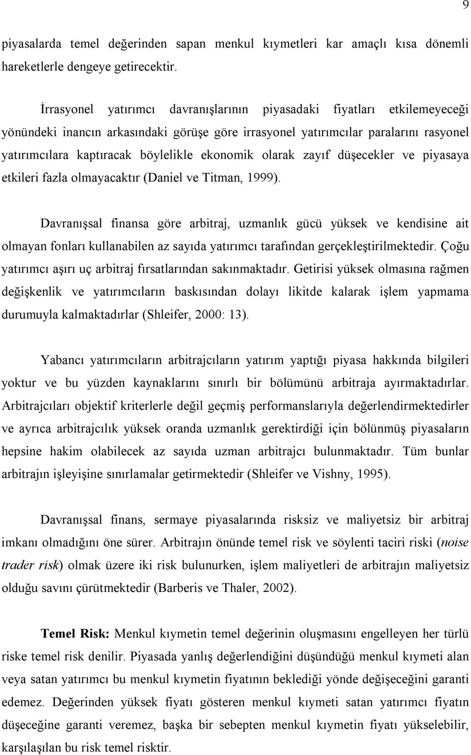 ekonomik olarak zayıf düşecekler ve piyasaya etkileri fazla olmayacaktır (Daniel ve Titman, 1999).