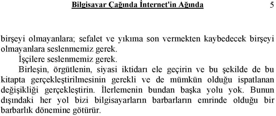 Birleşin, örgütlenin, siyasi iktidarı ele geçirin ve bu şekilde de bu kitapta gerçekleştirilmesinin gerekli ve de