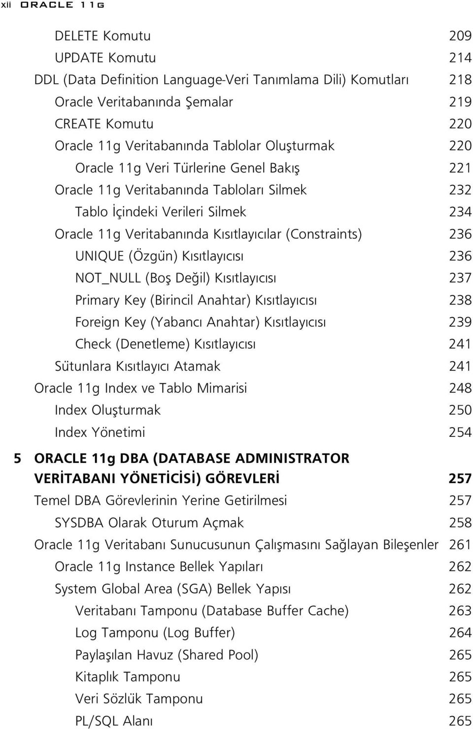 (Constraints) 236 UNIQUE (Özgün) K s tlay c s 236 NOT_NULL (Bofl De il) K s tlay c s 237 Primary Key (Birincil Anahtar) K s tlay c s 238 Foreign Key (Yabanc Anahtar) K s tlay c s 239 Check