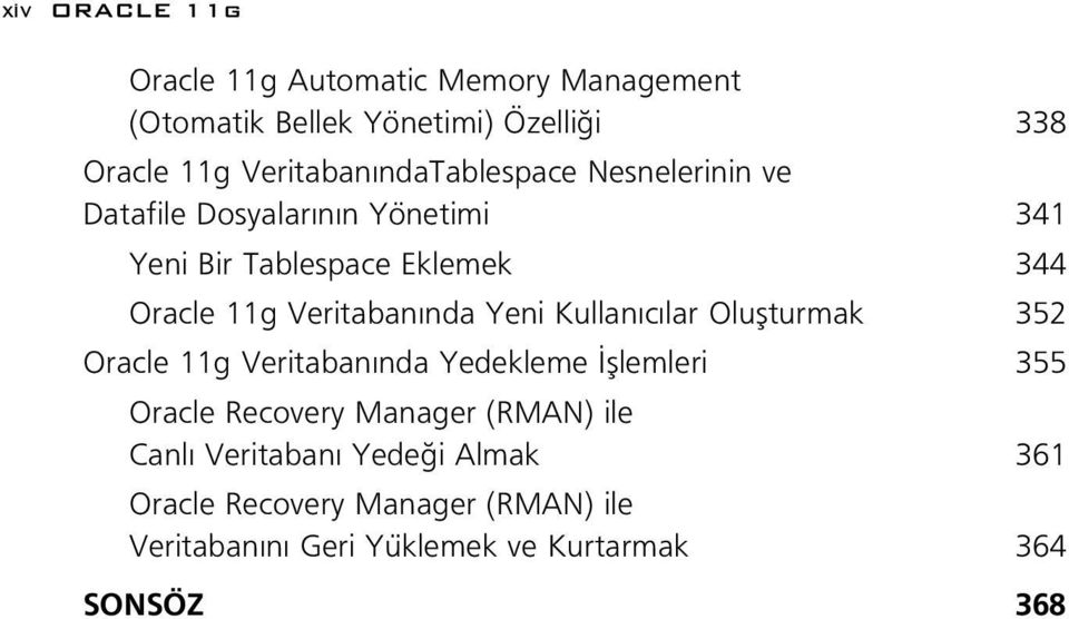 nda Yeni Kullan c lar Oluflturmak 352 Oracle 11g Veritaban nda Yedekleme fllemleri 355 Oracle Recovery Manager (RMAN)