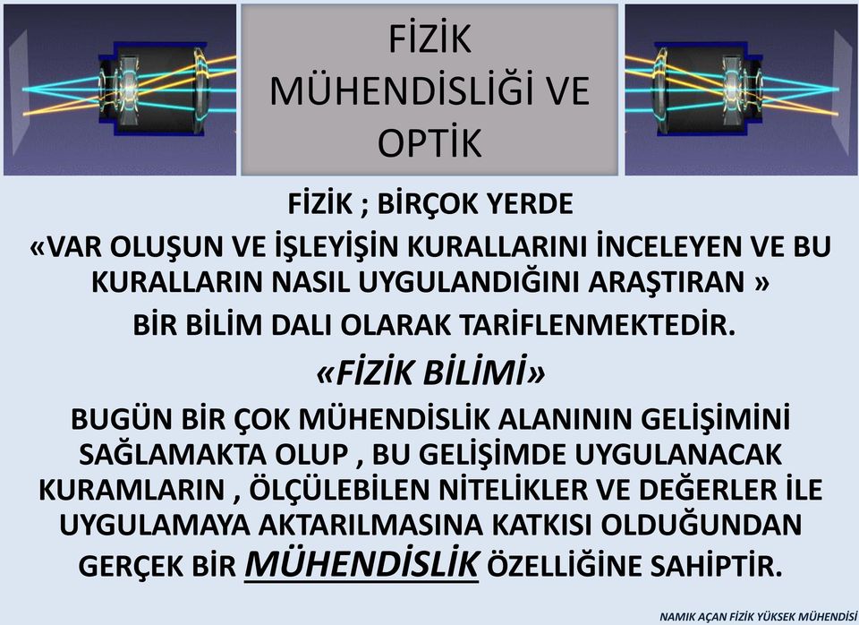 «FİZİK BİLİMİ» BUGÜN BİR ÇOK MÜHENDİSLİK ALANININ GELİŞİMİNİ SAĞLAMAKTA OLUP, BU GELİŞİMDE UYGULANACAK