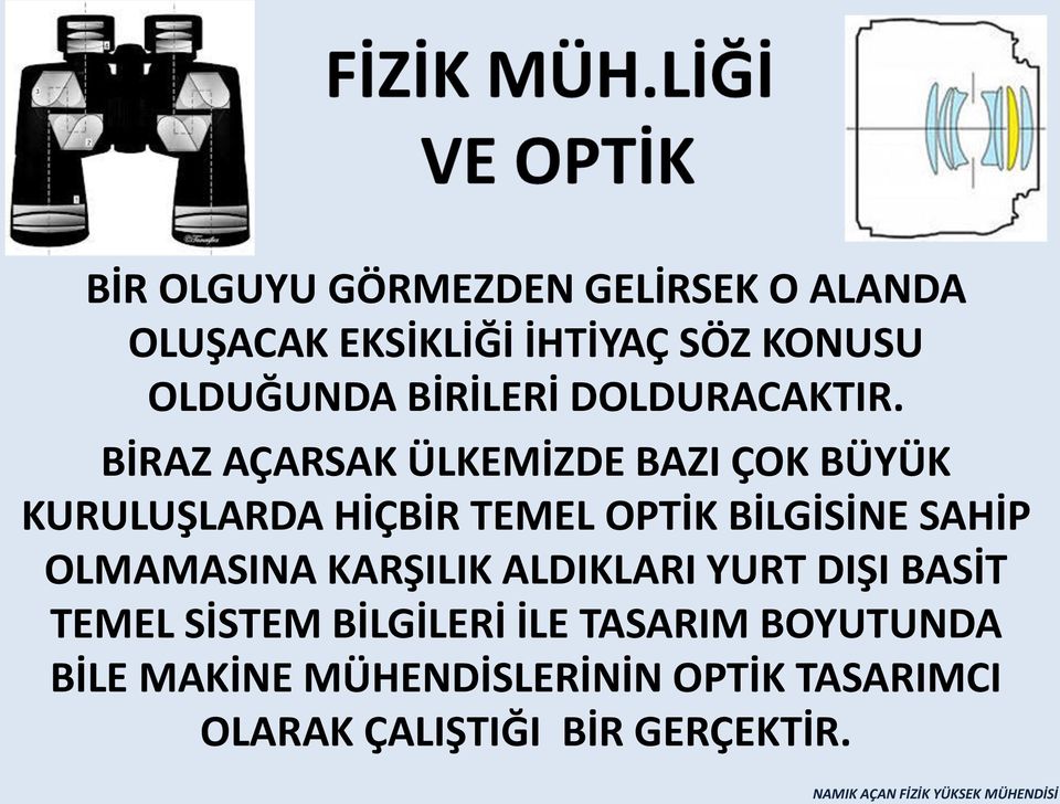 BİRAZ AÇARSAK ÜLKEMİZDE BAZI ÇOK BÜYÜK KURULUŞLARDA HİÇBİR TEMEL OPTİK BİLGİSİNE SAHİP