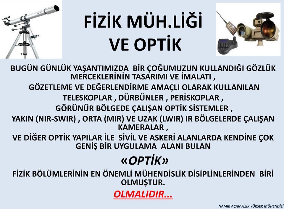 DEĞERLENDİRME AMAÇLI OLARAK KULLANILAN TELESKOPLAR, DÜRBÜNLER, PERİSKOPLAR, GÖRÜNÜR BÖLGEDE ÇALIŞAN OPTİK SİSTEMLER, YAKIN