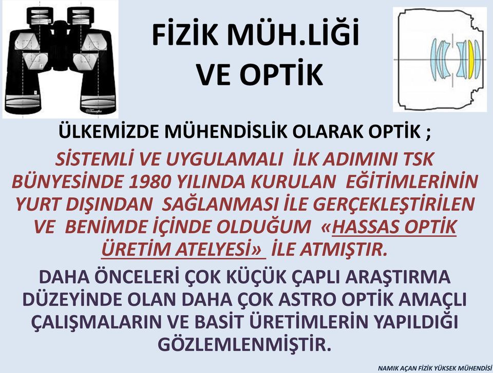 OLDUĞUM «HASSAS OPTİK ÜRETİM ATELYESİ» İLE ATMIŞTIR.