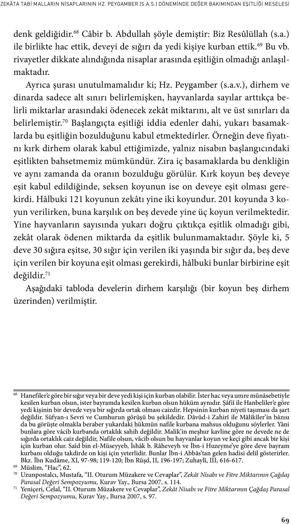 70 Başlangıçta eşitliği iddia edenler dahi, yukarı basamaklarda bu eşitliğin bozulduğunu kabul etmektedirler.