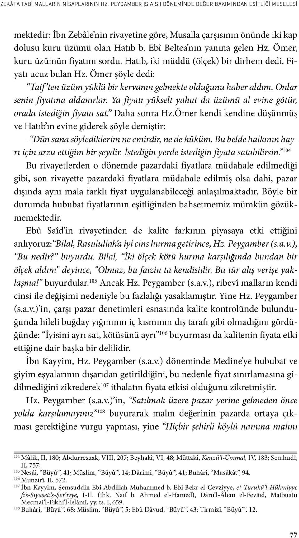 Ya fiyatı yükselt yahut da üzümü al evine götür, orada istediğin fiyata sat. Daha sonra Hz.