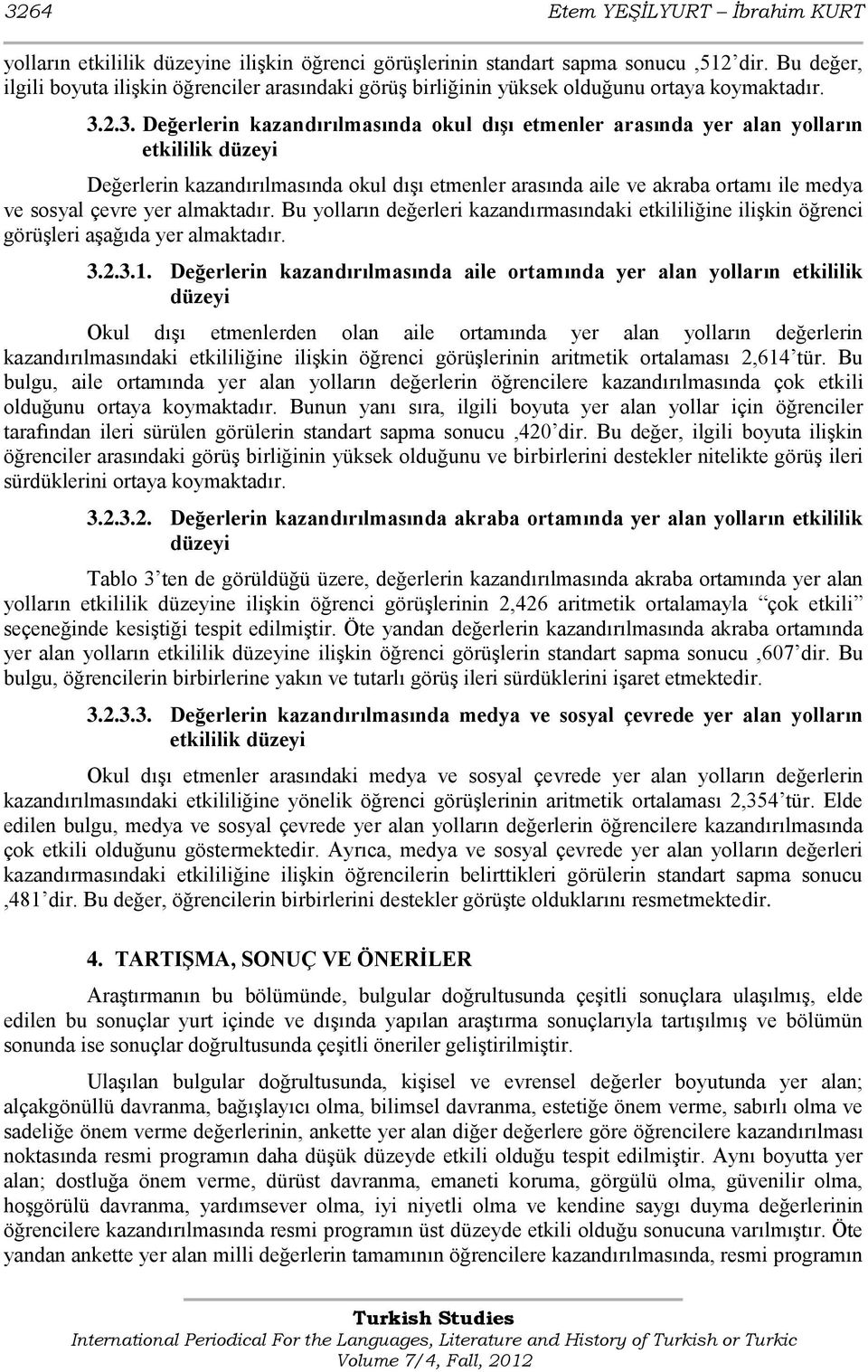 2.3. Değerlerin kazandırılmasında okul dışı etmenler arasında yer alan yolların etkililik düzeyi Değerlerin kazandırılmasında okul dıģı etmenler arasında aile ve akraba ortamı ile medya ve sosyal