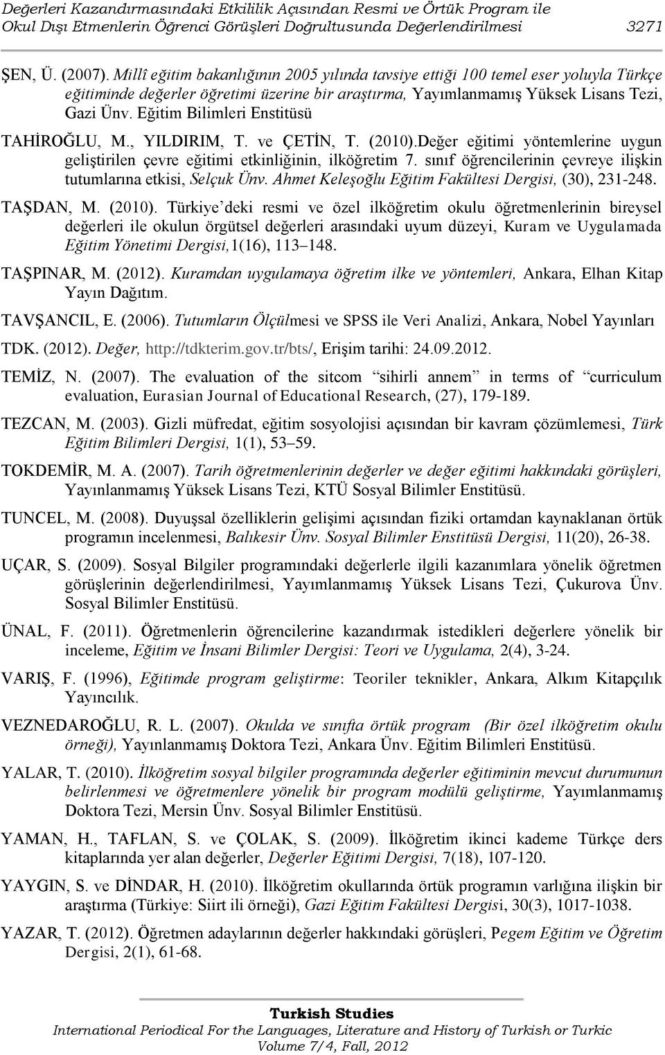 Eğitim Bilimleri Enstitüsü TAHĠROĞLU, M., YILDIRIM, T. ve ÇETĠN, T. (2010).Değer eğitimi yöntemlerine uygun geliģtirilen çevre eğitimi etkinliğinin, ilköğretim 7.