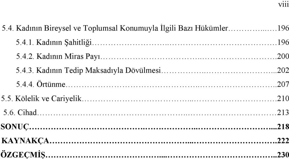 Kadının Tedip Maksadıyla Dövülmesi.....202 5.4.4. Örtünme....207 5.5. Kölelik ve Cariyelik.