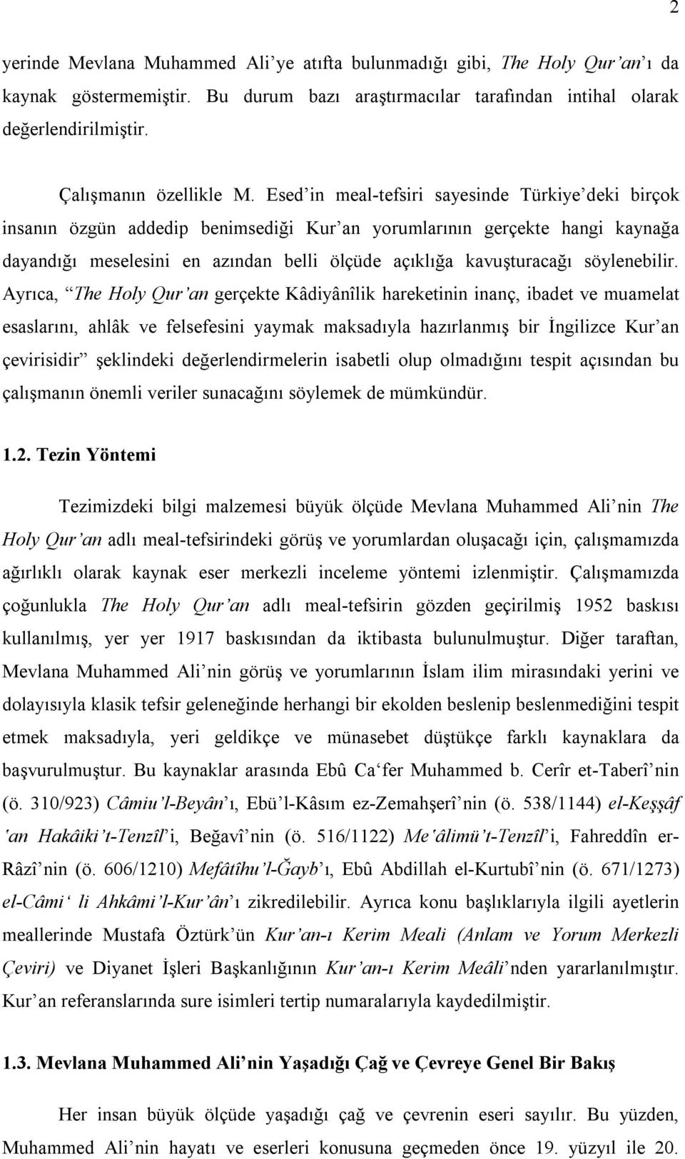 Esed in meal-tefsiri sayesinde Türkiye deki birçok insanın özgün addedip benimsediği Kur an yorumlarının gerçekte hangi kaynağa dayandığı meselesini en azından belli ölçüde açıklığa kavuşturacağı