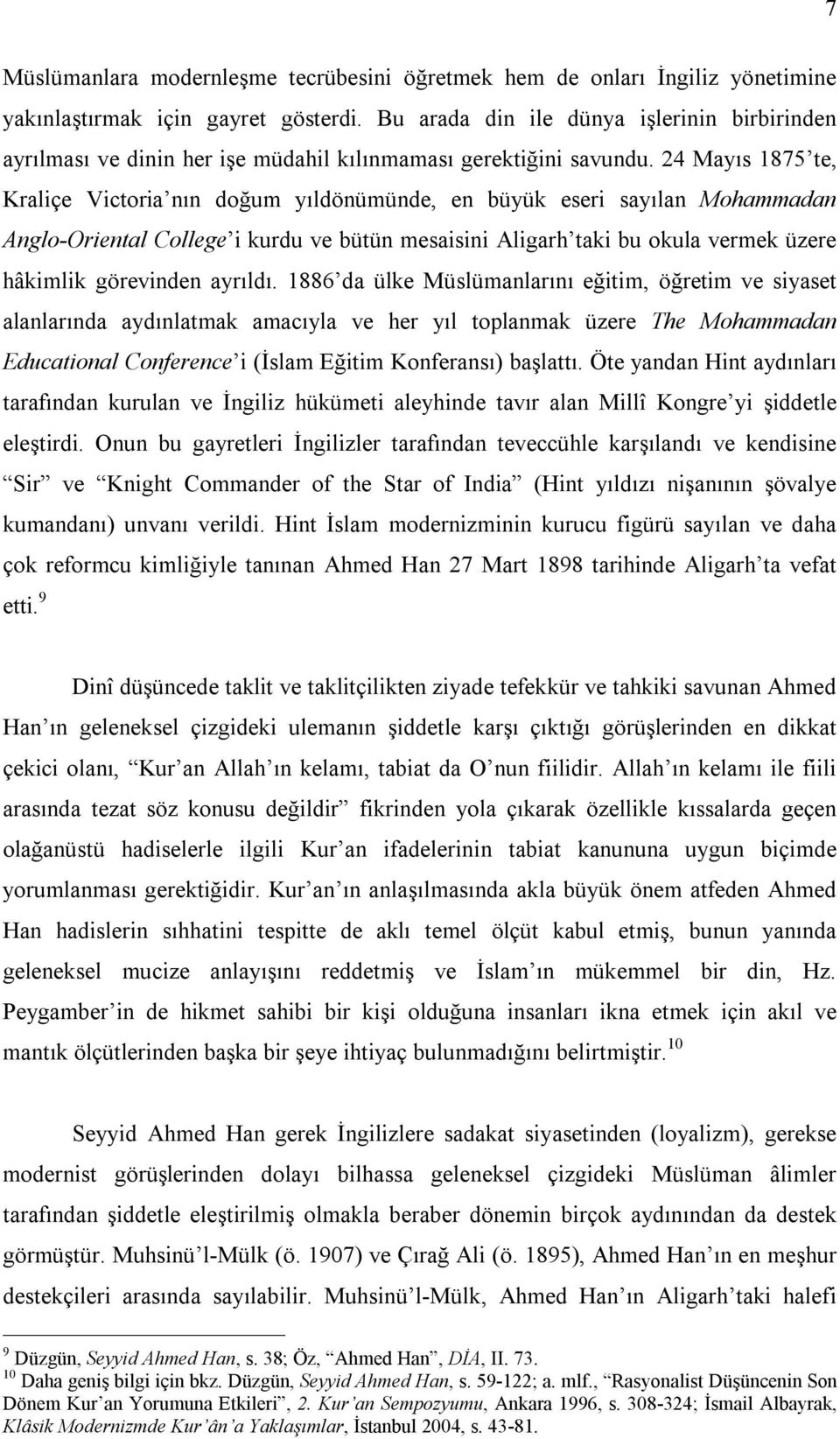 24 Mayıs 1875 te, Kraliçe Victoria nın doğum yıldönümünde, en büyük eseri sayılan Mohammadan Anglo-Oriental College i kurdu ve bütün mesaisini Aligarh taki bu okula vermek üzere hâkimlik görevinden