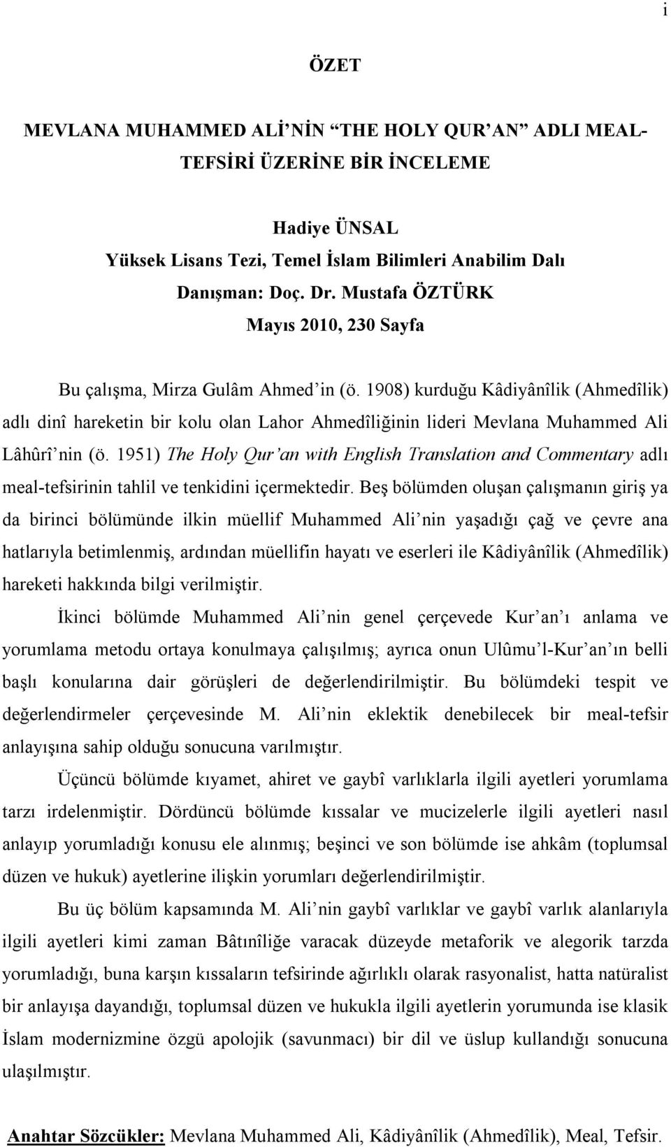 1908) kurduğu Kâdiyânîlik (Ahmedîlik) adlı dinî hareketin bir kolu olan Lahor Ahmedîliğinin lideri Mevlana Muhammed Ali Lâhûrî nin (ö.