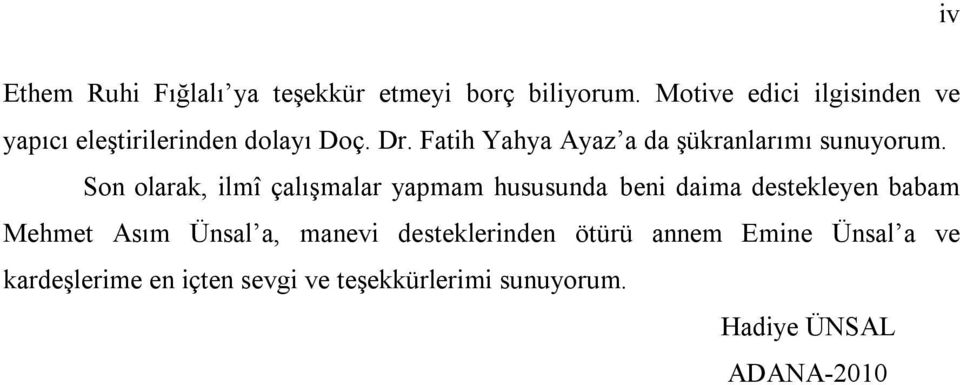 Fatih Yahya Ayaz a da şükranlarımı sunuyorum.