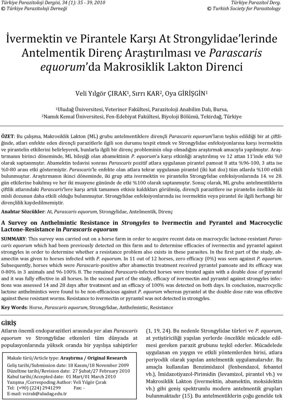 Direnci Veli Yılgör ÇIRAK 1, Sırrı KAR 2, Oya GİRİŞGİN 1 1Uludağ Üniversitesi, Veteriner Fakültesi, Parazitoloji Anabilim Dalı, Bursa, 2Namık Kemal Üniversitesi, Fen Edebiyat Fakültesi, Biyoloji