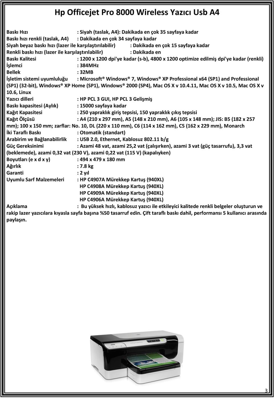 (renkli) : 384MHz : 32MB İşletim sistemi uyumluluğu : Microsoft Windows 7, Windows XP Professional x64 (SP1) and Professional (SP1) (32-bit), Windows XP Home (SP1), Windows 2000 (SP4), Mac OS X v 10.