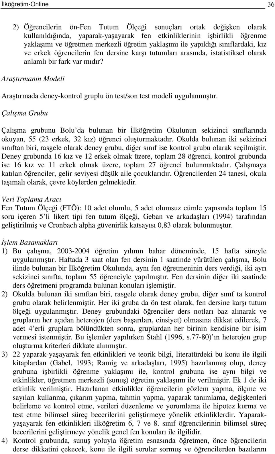 Aratırmanın Modeli Aratırmada deney-kontrol gruplu ön test/son test modeli uygulanmıtır.