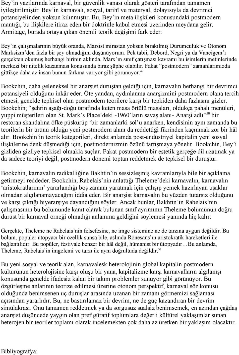 Bu, Bey in meta ilişkileri konusundaki postmodern mantığı, bu ilişkilere itiraz eden bir doktrinle kabul etmesi üzerinden meydana gelir.