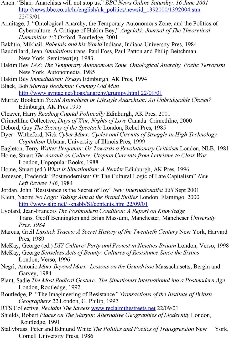 A Critique of Hakim Bey, Angelaki: Journal of The Theoretical Humanities 4:2 Oxford, Routledge, 2001 Bakhtin, Mikhail Rabelais and his World Indiana, Indiana University Pres, 1984 Baudrillard, Jean