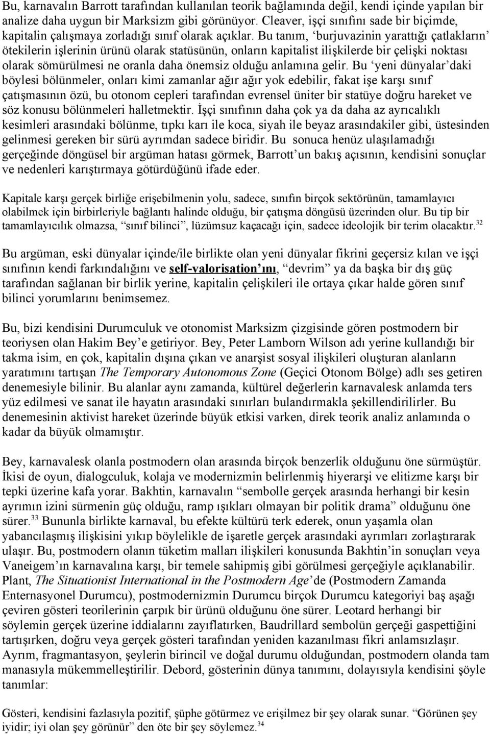 Bu tanım, burjuvazinin yarattığı çatlakların ötekilerin işlerinin ürünü olarak statüsünün, onların kapitalist ilişkilerde bir çelişki noktası olarak sömürülmesi ne oranla daha önemsiz olduğu anlamına