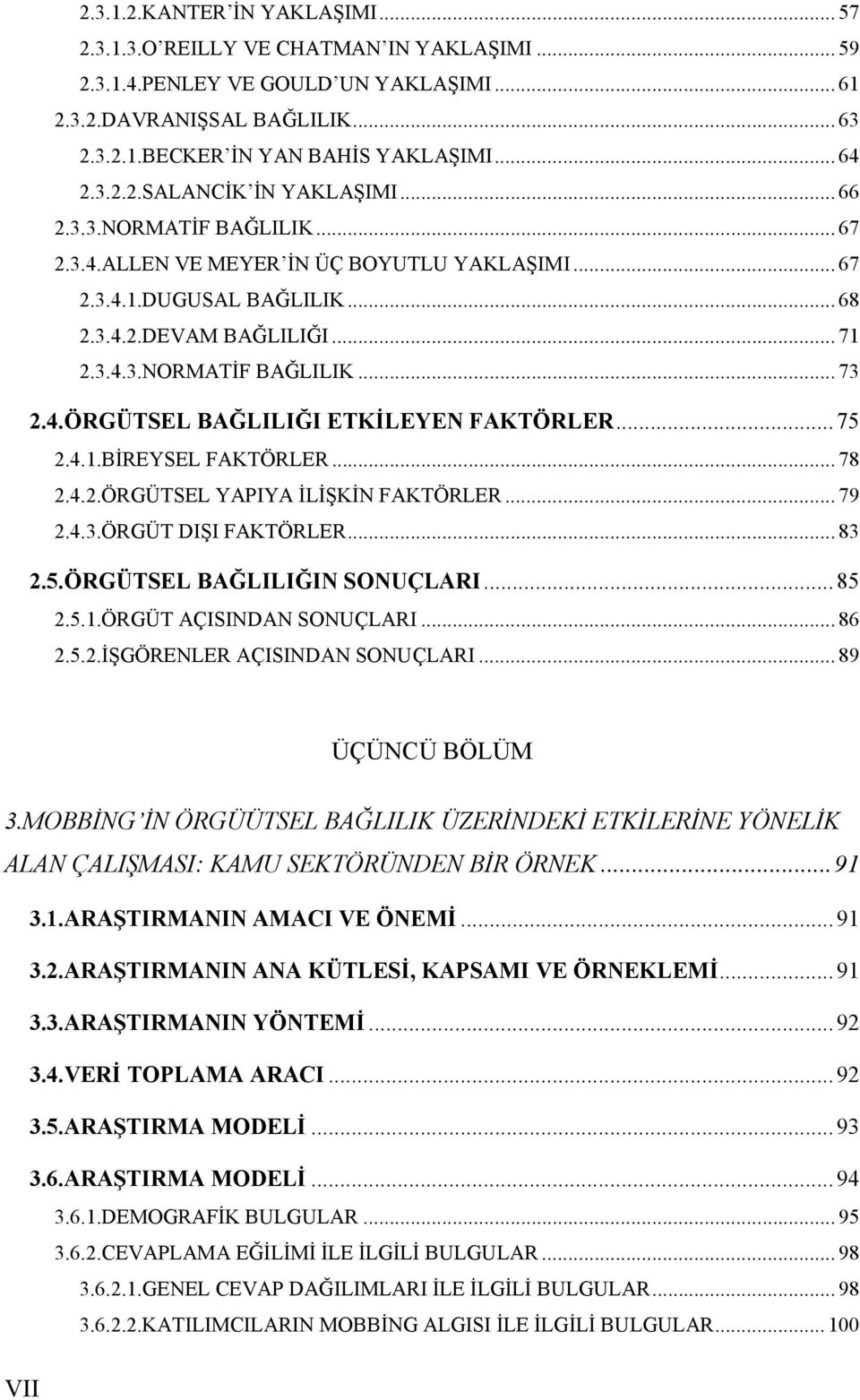 4.ÖRGÜTSEL BAĞLILIĞI ETKİLEYEN FAKTÖRLER... 75 2.4.1.BİREYSEL FAKTÖRLER... 78 2.4.2.ÖRGÜTSEL YAPIYA İLİŞKİN FAKTÖRLER... 79 2.4.3.ÖRGÜT DIŞI FAKTÖRLER... 83 2.5.ÖRGÜTSEL BAĞLILIĞIN SONUÇLARI... 85 2.