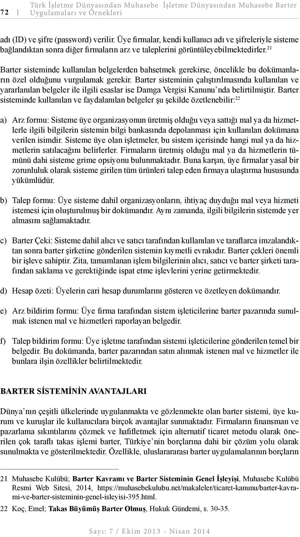 21 Barter sisteminde kullanılan belgelerden bahsetmek gerekirse, öncelikle bu dokümanların özel olduğunu vurgulamak gerekir.