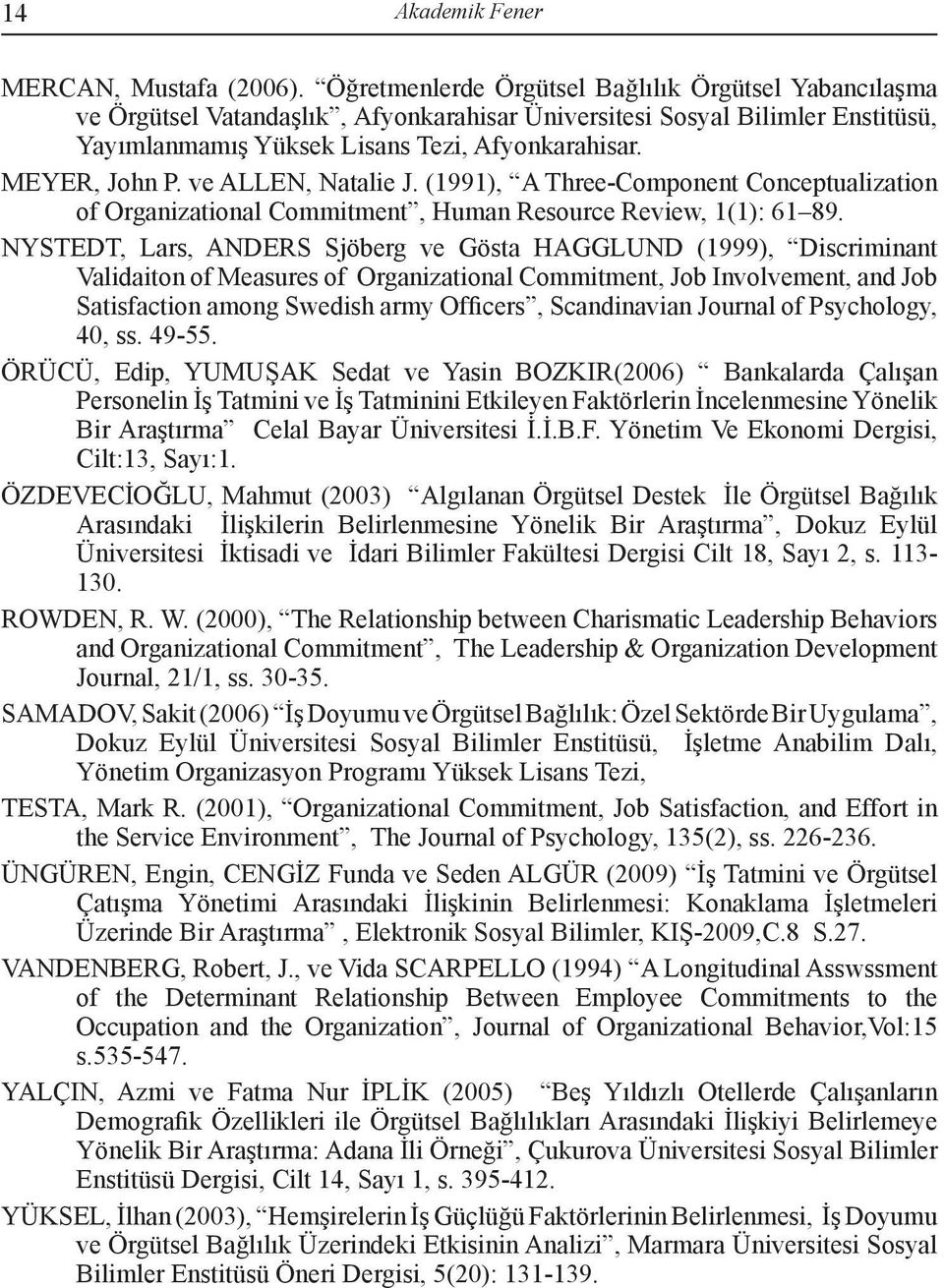 ve ALLEN, Natalie J. (1991), A Three-Component Conceptualization of Organizational Commitment, Human Resource Review, 1(1): 61 89.