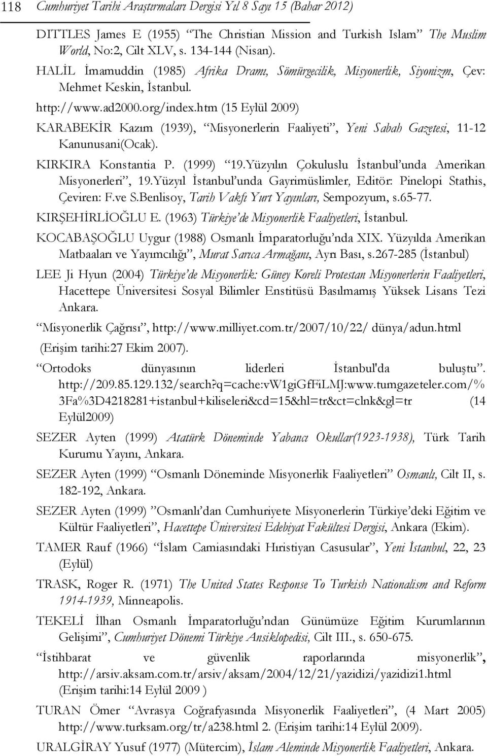 htm (15 Eylül 2009) KARABEKİR Kazım (1939), Misyonerlerin Faaliyeti, Yeni Sabah Gazetesi, 11-12 Kanunusani(Ocak). KIRKIRA Konstantia P. (1999) 19.