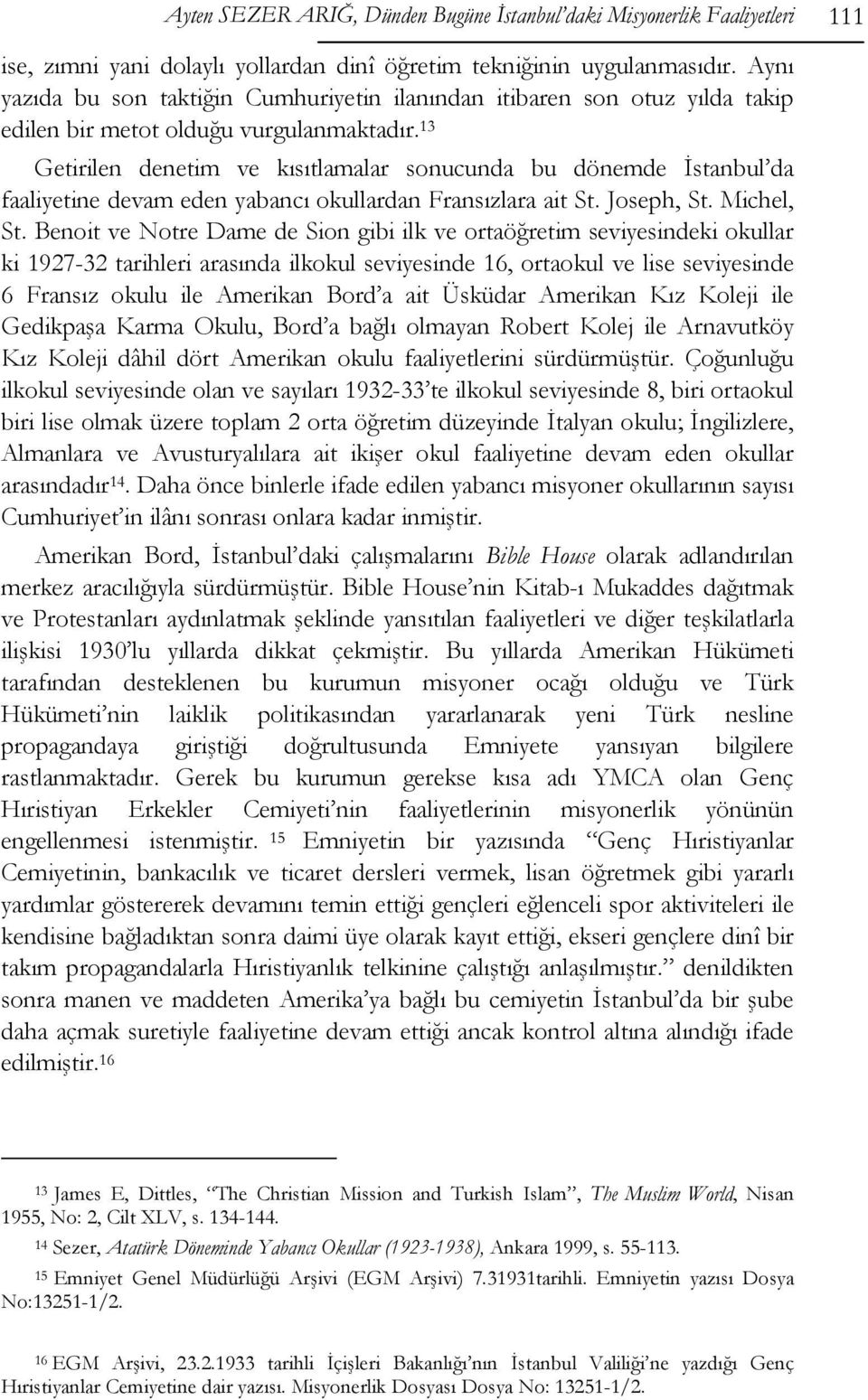 13 Getirilen denetim ve kısıtlamalar sonucunda bu dönemde İstanbul da faaliyetine devam eden yabancı okullardan Fransızlara ait St. Joseph, St. Michel, St.