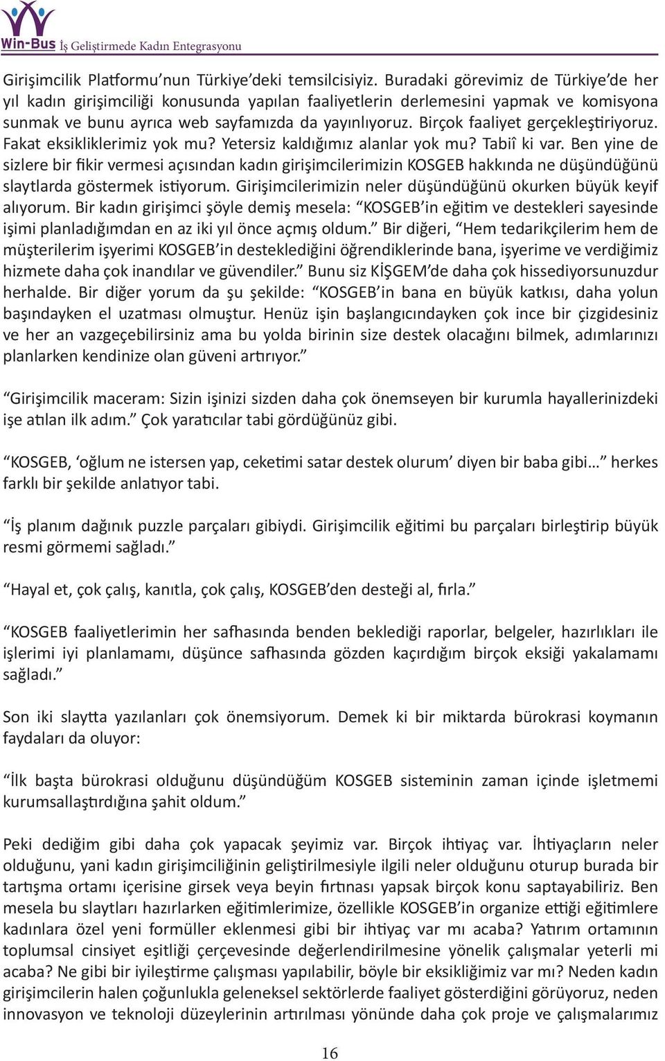 Birçok faaliyet gerçekleştiriyoruz. Fakat eksikliklerimiz yok mu? Yetersiz kaldığımız alanlar yok mu? Tabiî ki var.