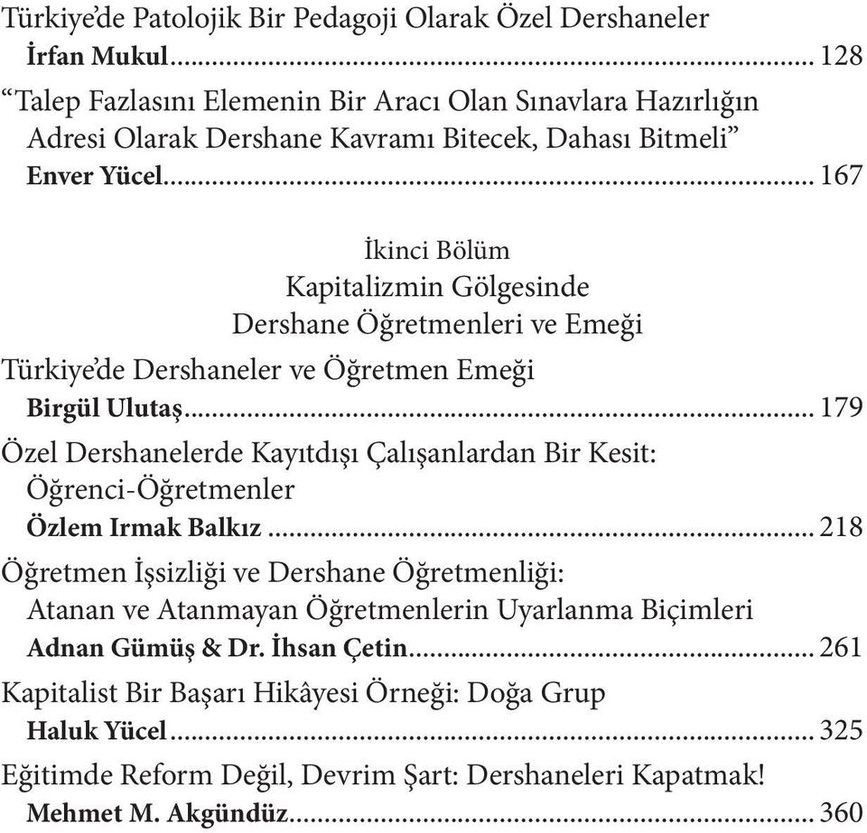 .. 167 İkinci Bölüm Kapitalizmin Gölgesinde Dershane Öğretmenleri ve Emeği Türkiye de Dershaneler ve Öğretmen Emeği Birgül Ulutaş.