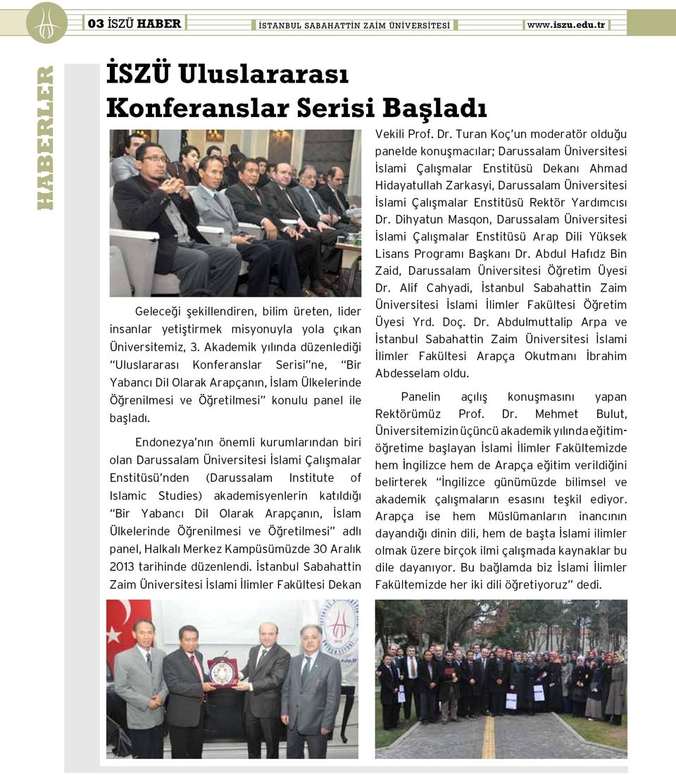 Akademik yılında düzenlediği Uluslararası Konferanslar Serisi ne, Bir Yabancı Dil Olarak Arapçanın, İslam Ülkelerinde Öğrenilmesi ve Öğretilmesi konulu panel ile başladı.